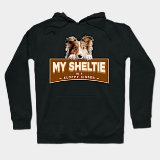 My Sheltie is a Sloppy Kisser Hoodie